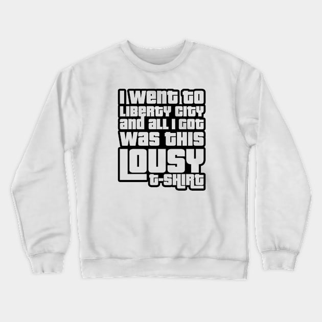 Liberty City lousy t-shirt Crewneck Sweatshirt by AntiStyle